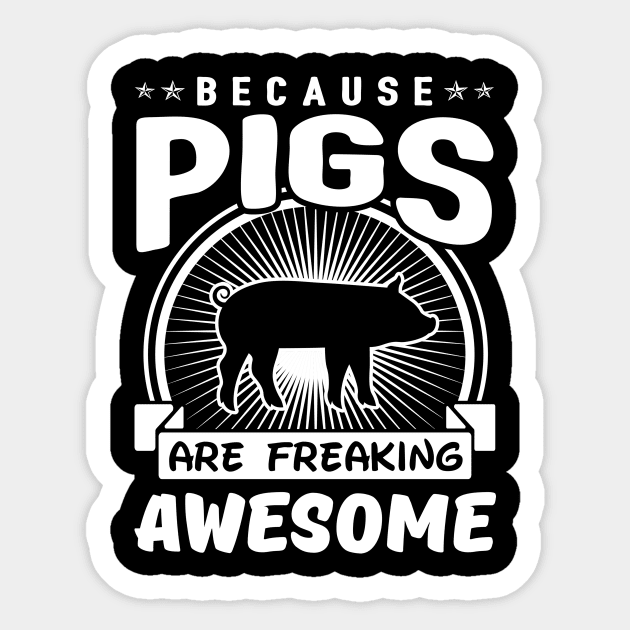 Pigs Are Freaking Awesome Sticker by solsateez